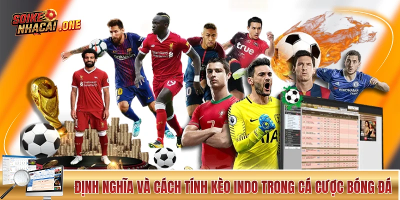 Định nghĩa và cách tính kèo Indo trong cá cược bóng đá