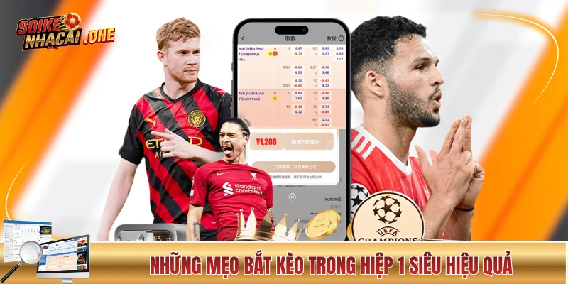 Những mẹo bắt kèo trong hiệp 1 siêu hiệu quả