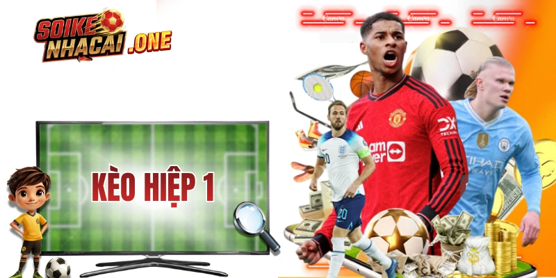 Kèo Hiệp 1 - Cơ Chế Hoạt Động Và Kinh Ngiệm Từ Cao Thủ