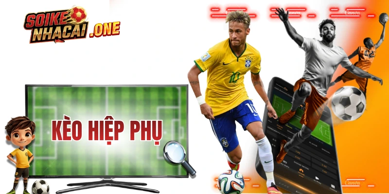 Kèo Hiệp Phụ - Kinh Nghiệm Đọc Thế Trận 30 Phút Đá Phụ