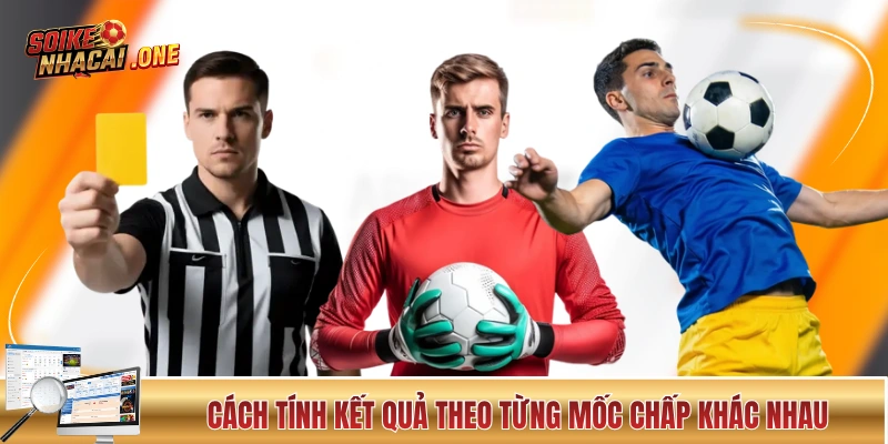 Cách tính kết quả theo từng mốc chấp khác nhau