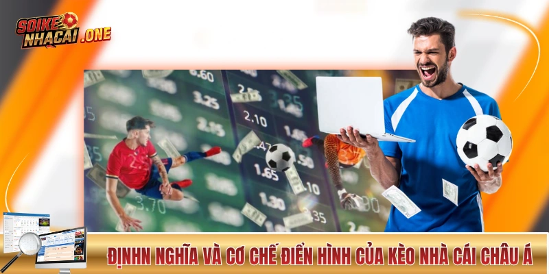 Định nghĩa và cơ chế điển hình của kèo nhà cái châu Á