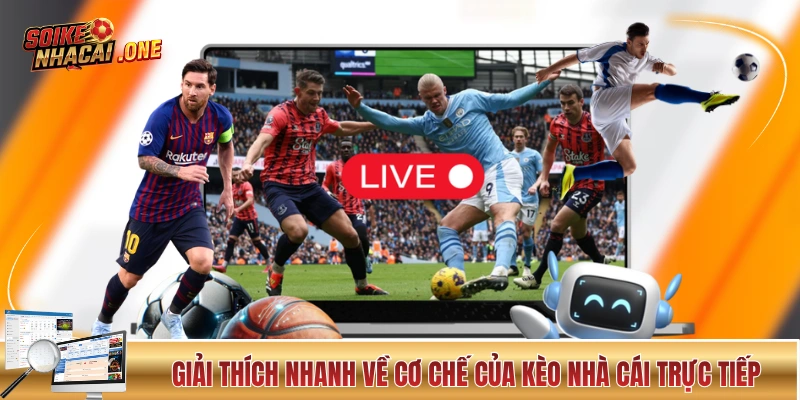 Giải thích nhanh về cơ chế của kèo nhà cái trực tiếp