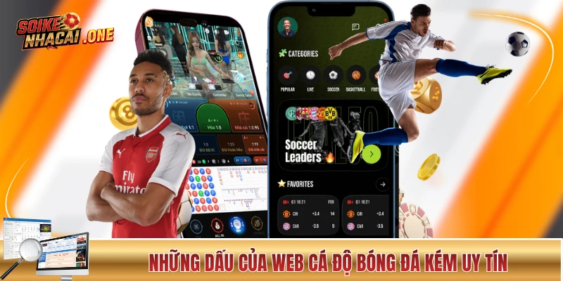Nhà Cái Uy Tín - Cách Chọn Nhà Cái “Đáng Đồng Tiền Bát Gạo” Những dấu của web cá độ bóng đá kém uy tín