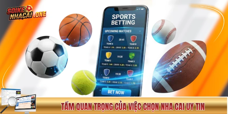 Nhà Cái Uy Tín - Cách Chọn Nhà Cái “Đáng Đồng Tiền Bát Gạo” Lý giải ý nghĩa quan trọng của việc chọn nha cai uy tin