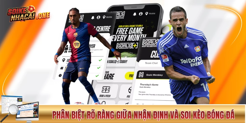 Phân biệt rõ ràng giữa nhận định và soi kèo bóng đá