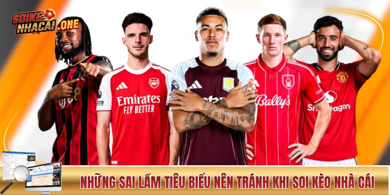 Soi Kèo Bóng Đá - 10 Phút Tìm Hiểu Các Bí Thuật Chuyên Gia Những sai lầm tiêu biểu nên tránh khi soi kèo nhà cái