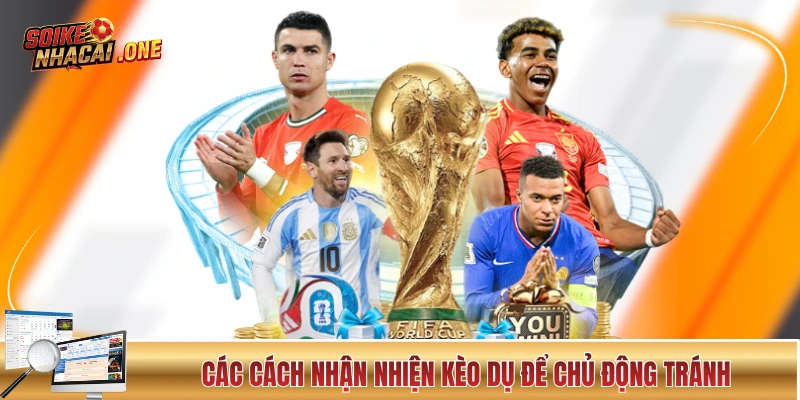 Soi Kèo Chấp - Những Kiến Thức “Xương Máu” Từ Thực Chiến Các cách nhận nhiện kèo dụ để chủ động tránh