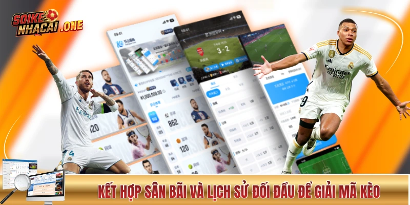Soi Kèo Chấp - Những Kiến Thức “Xương Máu” Từ Thực Chiến Kết hợp sân bãi và lịch sử đối đầu để giải mã kèo