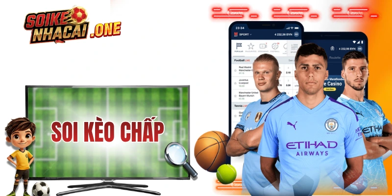 Soi Kèo Chấp - Những Kiến Thức “Xương Máu” Từ Thực Chiến
