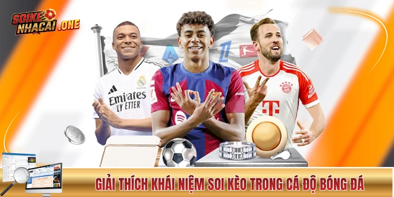 Giải thích khái niệm soi kèo trong cá độ bóng đá