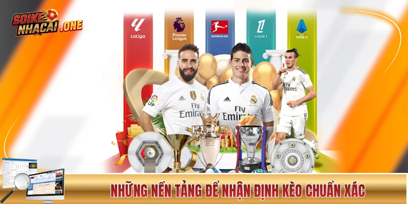 Những nền tảng để nhận định kèo chuẩn xác