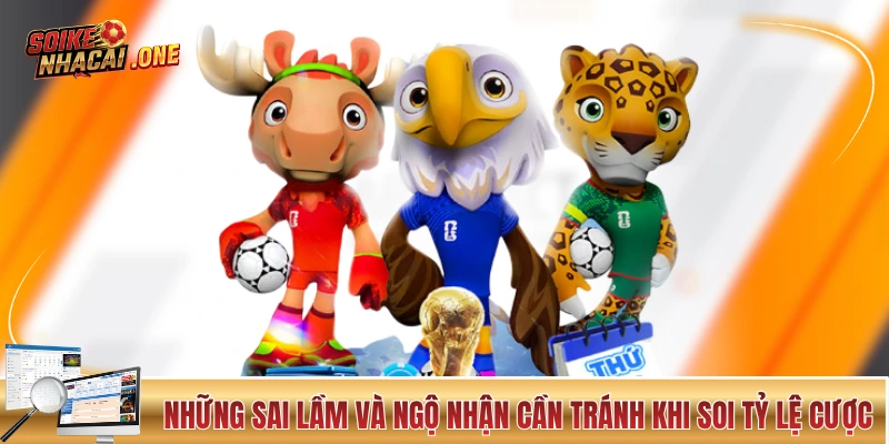 Những sai lầm và ngộ nhận cần tránh khi soi tỷ lệ cược