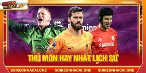 Thủ Môn Hay Nhất Lịch Sử: Đi Tìm Thủ Thành Xuất Sắc Nhất 